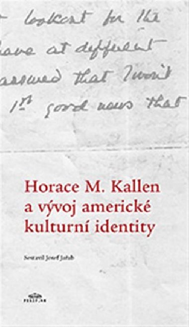 Horace M. Kallen a vvoj americk kulturn identity - Randolph S. Bourne,Josef Jeab,Horace M. Kallen,Michaela Wei