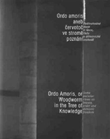 Ordo amoris aneb ervoto ve strom poznn / Ordo Amoris, or Woodworm in the Tree of Knowledge - Vclav Clek,Ji Grygar,Petr Osolsob,Jan Sokol,Tom pidlk,Libor Tepl