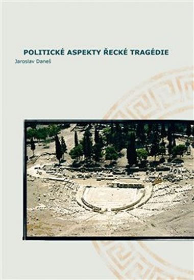 Politick aspekty eck tragdie/Political Aspects of Greek Tragedy - Jaroslav Dane
