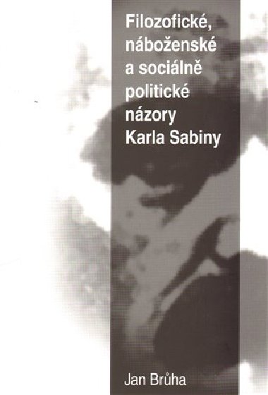 Filozofick, nboensk a sociln  politick nzory Karla Sabiny - Jan Brha