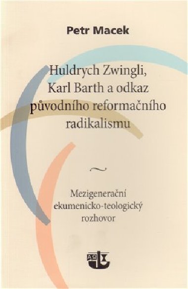 Huldrych Zwingli, Karl Barth a odkaz pvodnho reformanho radikalismu - Petr Macek