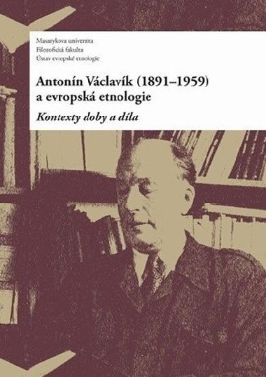 Antonín Václavík (1891-1959) a evropská etnologie - Daniel Drápala,kol.