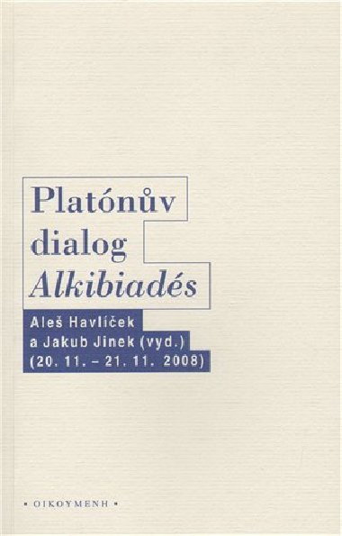 Platónův dialog &quot;Alkibiadés I.&quot; - Aleš Havlíček,Jakub Jinek