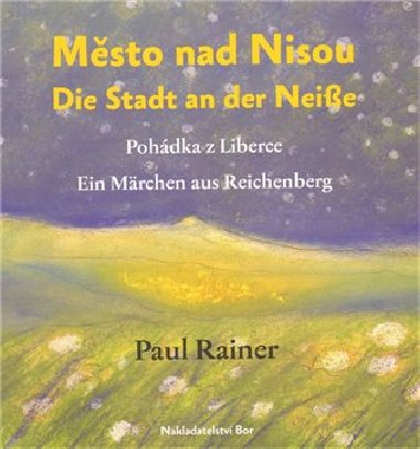 Msto nad Nisou/Die Stadt an der Neisse - Paul Rainer,Jaroslava Vaova