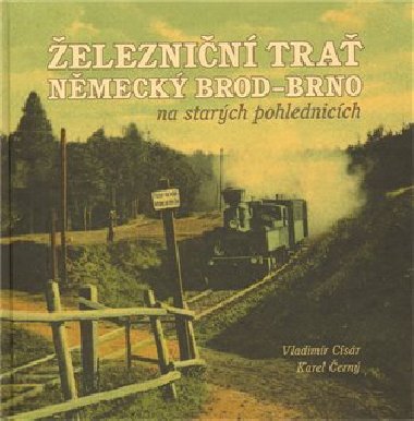 eleznin tra Nmeck Brod - Brno  na starch pohlednicch - Vladimr Cisr,Karel ern