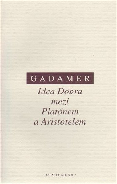 Idea Dobra mezi Platnem a Aristotelem - Hans-Georg Gadamer