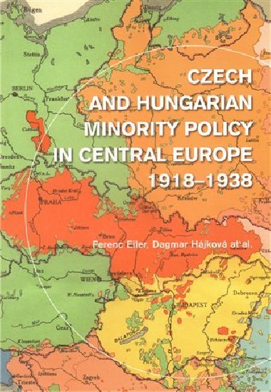 Czech and Hungarian Minority Policy in Central Europe 1918-1938 - Ferenc Eiler,Dagmar Hjkov
