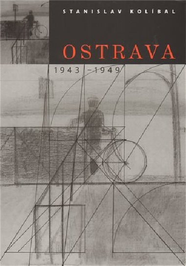Ostrava / 1943 -1949 - Stanislav Kolbal