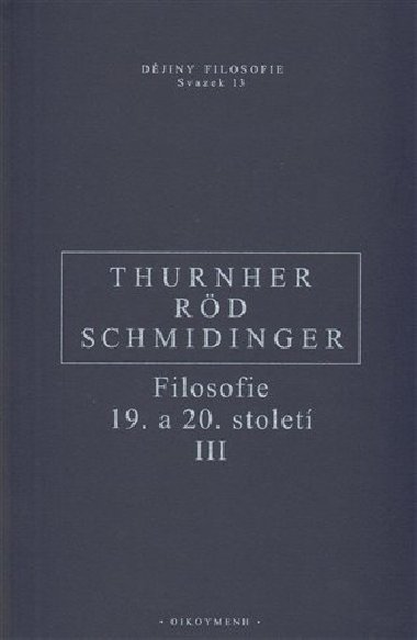 Filosofie 19. a 20. století III. - Wolfgang Röd,Heinrich Schmidinger,Rainer Thurnher