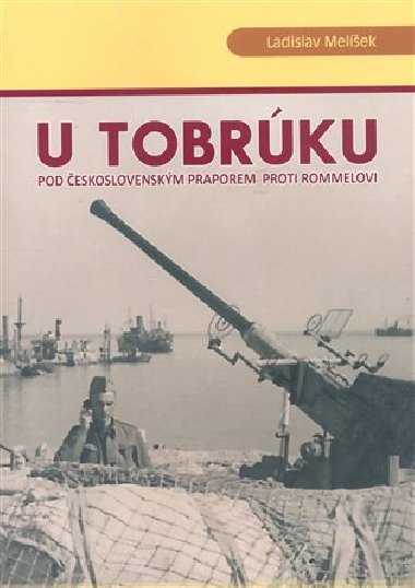 U Tobrúku pod československým praporem proti Rommelovi - Ladislav Melíšek