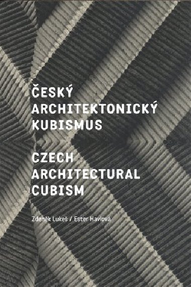 esk architektonick kubismus / Czech Architectural Cubism - Ester Havlov,Zdenk Luke