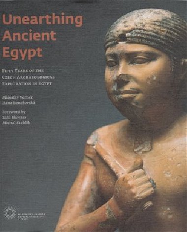 Unearthing Ancient Egypt - Hana Beneovsk,Miroslav Verner