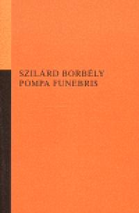 Pompa funebris - Szilrd Borbly