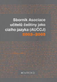 Sbornk Asociace uitel etiny jako cizho jazyka (AUCJ) 2003-2005 - 