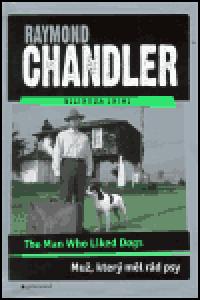 Mu, kter ml rd psy / The Man Who Liked Dogs - Raymond Chandler