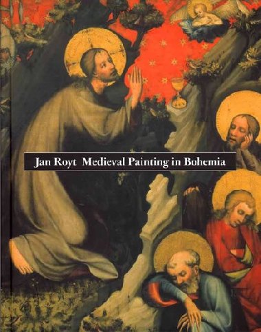 Medieval Painting in Bohemia - Jan Royt