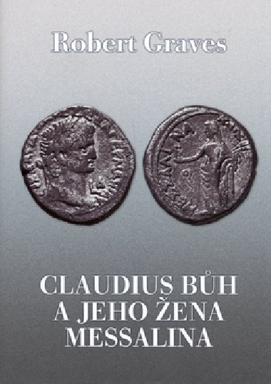 CLAUDIUS BH A JEHO ENA MESSALINA - Robert Graves