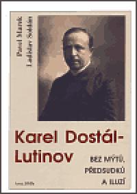 Karel Dostl-Lutinov bez mt, pedsudk a iluz - Pavel Marek,Ladislav Soldn