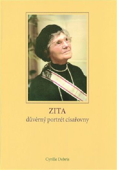 Zita - důvěrný portrét císařovny - Cyrille Debris