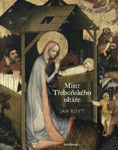 Mistr Třeboňského oltáře - Jan Royt