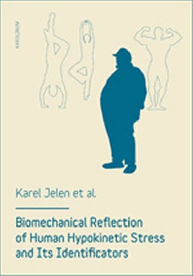 Biomechanical reflection of human hypokinetic stress and its identificators - Richard Billich,Karel Jelen,Monika Šorfová,Eva Tlapáková