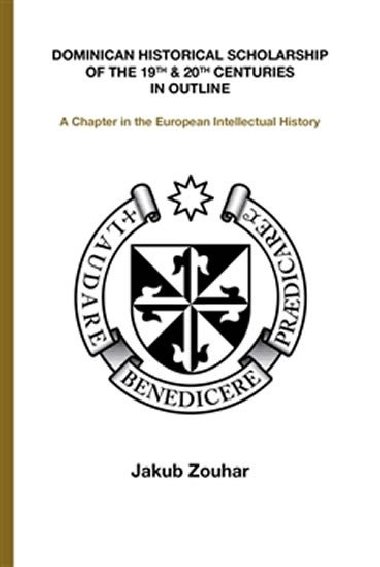 Dominican Historical Scholarship of the 19th &amp; 20th Centuries in Outline - Jakub Zouhar
