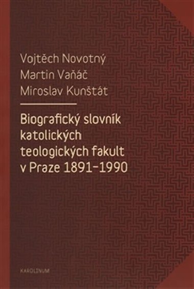 Biografický slovník katolických teologických fakult v Praze 1891-1990 - Miroslav Kunštát,Vojtěch Novotný,Martin Vaňáč