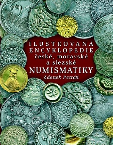 Ilustrovan encyklopedie esk, moravsk a slezsk numismatiky - Zdenk Petr