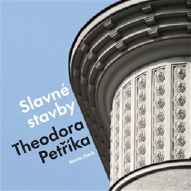 Slavn stavby Theodora Petka - Martin Zubk