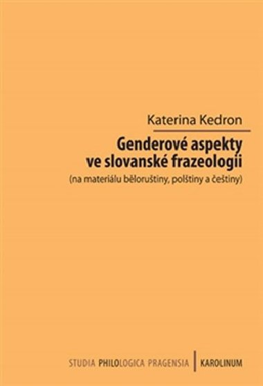 Genderov aspekty ve slovansk frazeologii (na materilu blorutiny, poltiny a etiny) - Kateina Kedron