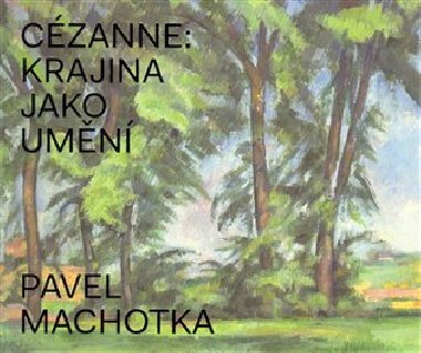 Cézanne: Krajina jako umění - Pavel Machotka