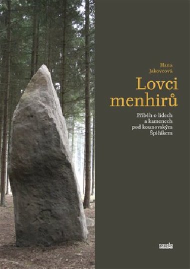 Lovci menhirů - Příběh o lidech a kamenech pod kounovským Špičákem - Hana Jakovcová