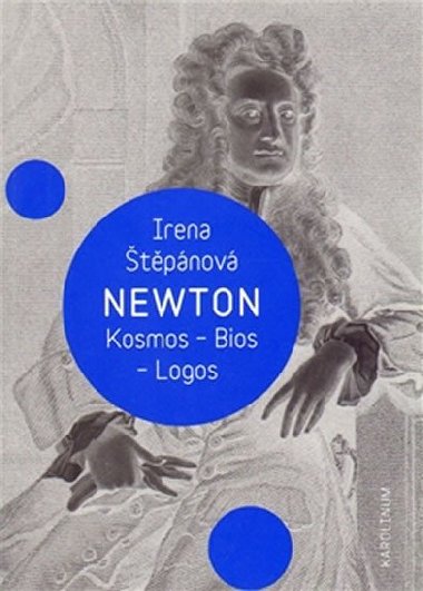 Newton: Kosmos, Bios, Logos - Irena Štěpánová