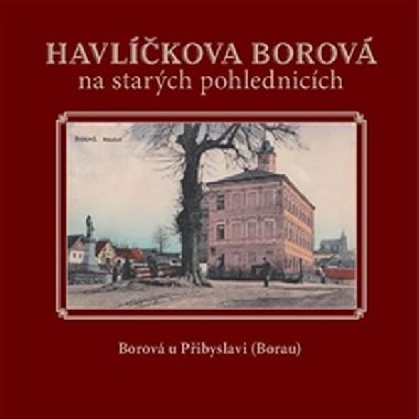 Havlíčkova Borová na starých pohlednicích - Milan Šustr; Karel Černý; Jaroslav Líbal