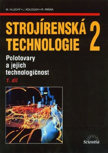 Strojírenská technologie 2. - 1. díl Polotovary a jejich technologičnost - Miroslav Hluchý; Jan Kolouch