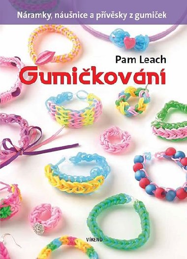 Gumikovn - Nramky, nunice a pvsky z gumiek - Pam Leach