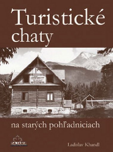 TURISTICK CHATY NA STARCH POHADNICIACH - Ladislav Khandl