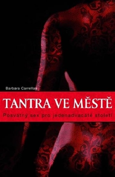 Tantra ve mst - Posvtn sex pro jednadvact stolet - Barbara Carrellas