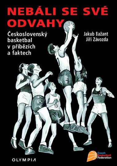 Nebli se sv odvahy - eskoslovensk basketbal v pbzch a faktech - Jakub Baant; Ji Zvozda