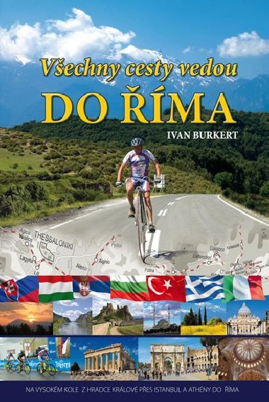 Všechny cesty vedou do Říma - Na vysokém kole z Hradce Králové přes Istanbul a Athény do Říma - Ivan Burkert