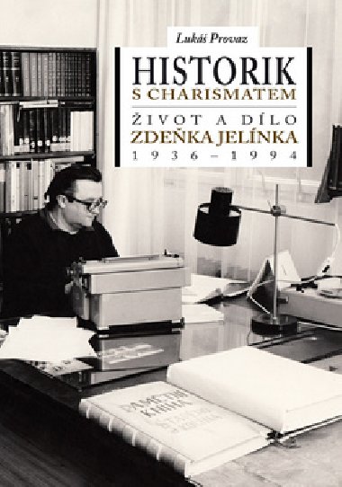 HISTORIK S CHARISMATEM IVOT A DLO ZDEKA JELNKA (1936-1994) - Luk Provaz