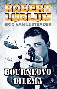 Bourneovo dilema - Robert Ludlum, Eric Van Lustbader