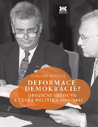 Deformace demokracie? - Opozin smlouva a esk politika 1998–2002 - Lubomr Kopeek