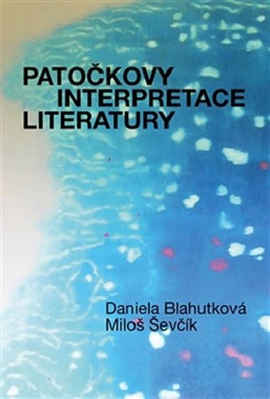 Patočkovy interpretace literatury - Daniela Blahutková,Jan Patočka,Miloš Ševčík