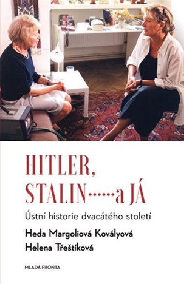 Hitler, Stalin a já - Ústní historie dvacátého století - Heda Margoliová-Kovályová; Helena Třeštíková