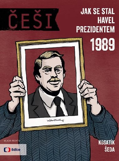 Češi 1989 - Jak se stal Havel prezidentem - Pavel Kosatík; Vojta Šeda