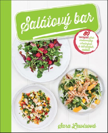 Saltov bar - 80 recept pro milovnky chutnch a zdravch salt - Sara Lewisov