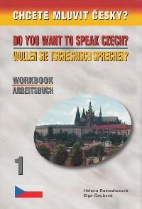 Chcete mluvit česky? Do You Want To Speak Czech? Wollen Sie Tschechisch Sprechen? - Workbook - Arbeitsbuch - 4. vydání - Helena Remediosová, Elga Čechová