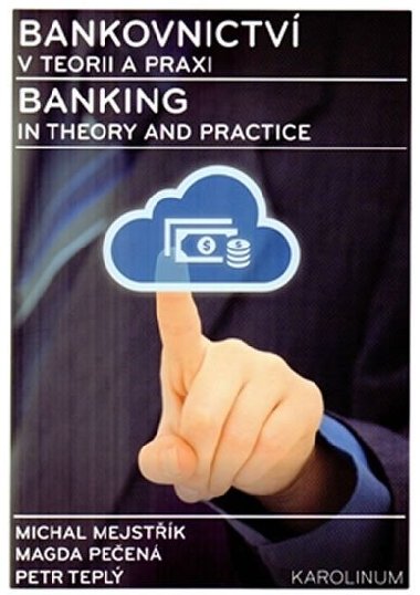 Bankovnictv v teorii a praxi / Banking in Theory and Practice - Michal Mejstk,Magda Peen,Petr Tepl