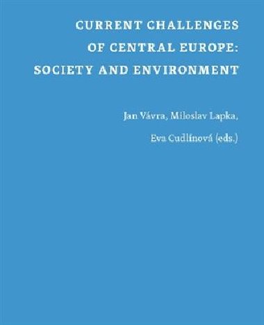 Current Challenges of Central Europe: Society and Environment - Jan Vvra,Miloslav Lapka,Eva Cudlnov
